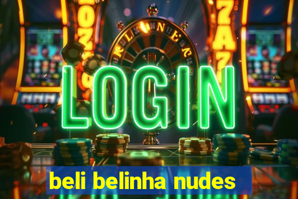 beli belinha nudes